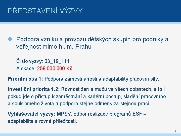 PŘEDSTAVENÍ VÝZVY Podpora vzniku a provozu dětských skupin pro podniky a veřejnost mimo hl.