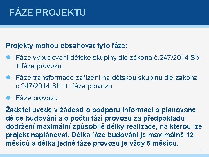 FÁZE PROJEKTU Projekty mohou obsahovat tyto fáze: Fáze vybudování dětské skupiny dle zákona č.