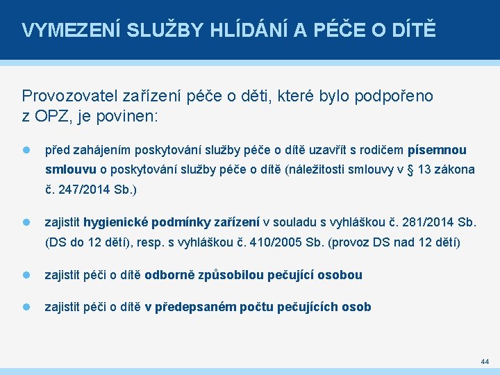 VYMEZENÍ SLUŽBY HLÍDÁNÍ A PÉČE O DÍTĚ Provozovatel zařízení péče o děti, které bylo