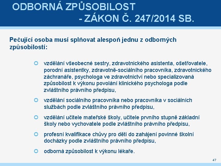 ODBORNÁ ZPŮSOBILOST - ZÁKON Č. 247/2014 SB. Pečující osoba musí splňovat alespoň jednu z