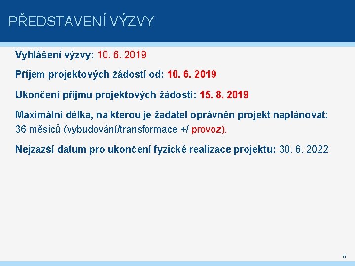 PŘEDSTAVENÍ VÝZVY Vyhlášení výzvy: 10. 6. 2019 Příjem projektových žádostí od: 10. 6. 2019