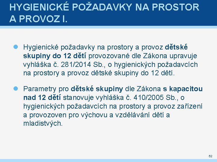 HYGIENICKÉ POŽADAVKY NA PROSTOR A PROVOZ I. Hygienické požadavky na prostory a provoz dětské