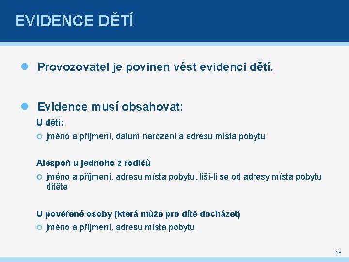 EVIDENCE DĚTÍ Provozovatel je povinen vést evidenci dětí. Evidence musí obsahovat: U dětí: jméno