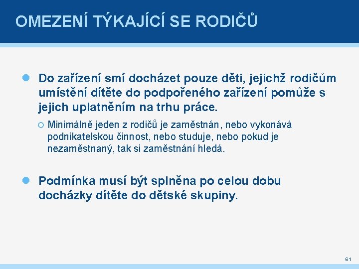 OMEZENÍ TÝKAJÍCÍ SE RODIČŮ Do zařízení smí docházet pouze děti, jejichž rodičům umístění dítěte