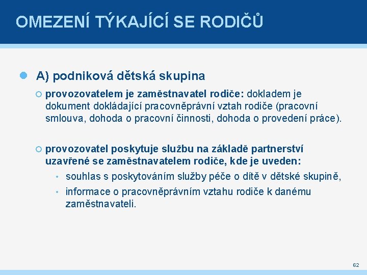 OMEZENÍ TÝKAJÍCÍ SE RODIČŮ A) podniková dětská skupina provozovatelem je zaměstnavatel rodiče: dokladem je