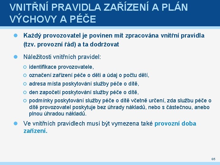 VNITŘNÍ PRAVIDLA ZAŘÍZENÍ A PLÁN VÝCHOVY A PÉČE Každý provozovatel je povinen mít zpracována