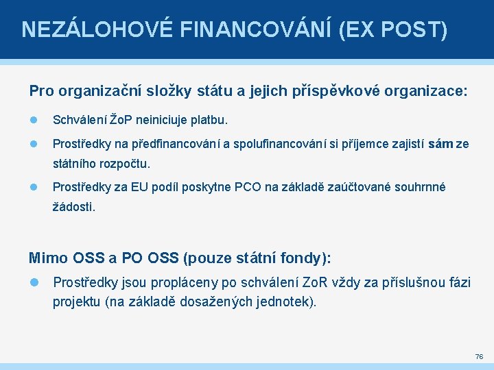 NEZÁLOHOVÉ FINANCOVÁNÍ (EX POST) Pro organizační složky státu a jejich příspěvkové organizace: Schválení Žo.