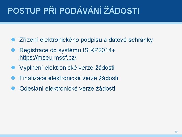 POSTUP PŘI PODÁVÁNÍ ŽÁDOSTI Zřízení elektronického podpisu a datové schránky Registrace do systému IS