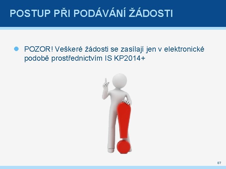 POSTUP PŘI PODÁVÁNÍ ŽÁDOSTI POZOR! Veškeré žádosti se zasílají jen v elektronické podobě prostřednictvím