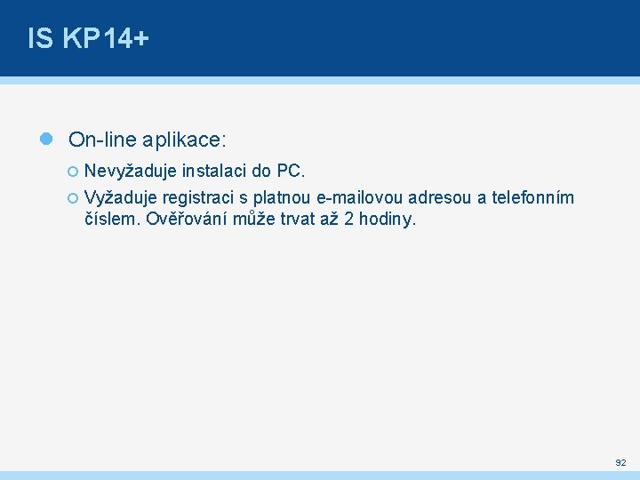 IS KP 14+ On-line aplikace: Nevyžaduje instalaci do PC. Vyžaduje registraci s platnou e-mailovou