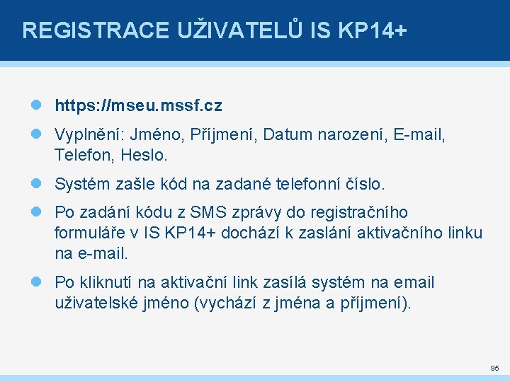 REGISTRACE UŽIVATELŮ IS KP 14+ https: //mseu. mssf. cz Vyplnění: Jméno, Příjmení, Datum narození,