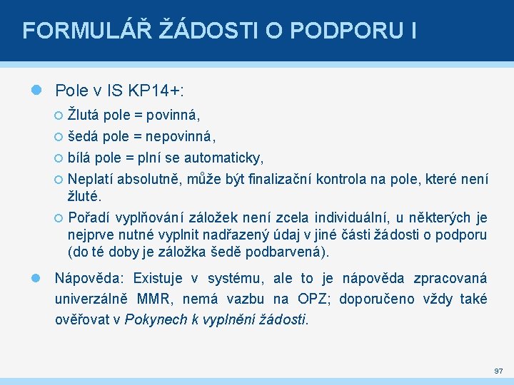 FORMULÁŘ ŽÁDOSTI O PODPORU I Pole v IS KP 14+: Žlutá pole = povinná,