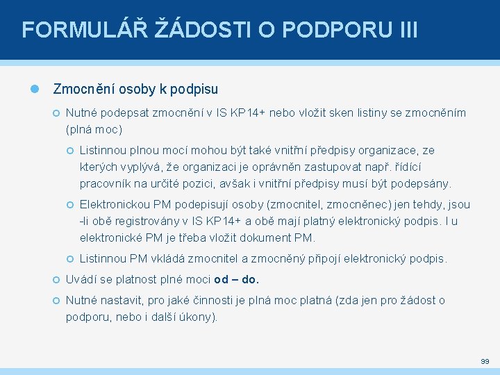 FORMULÁŘ ŽÁDOSTI O PODPORU III Zmocnění osoby k podpisu Nutné podepsat zmocnění v IS