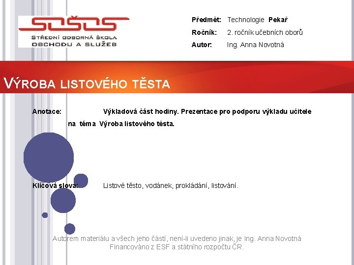 Předmět: Technologie Pekař Ročník: 2. ročník učebních oborů Autor: Ing. Anna Novotná VÝROBA LISTOVÉHO