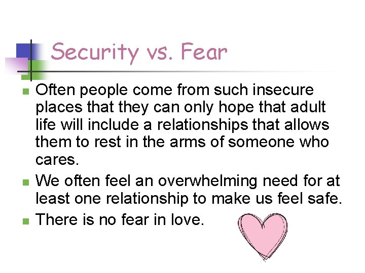 Security vs. Fear n n n Often people come from such insecure places that