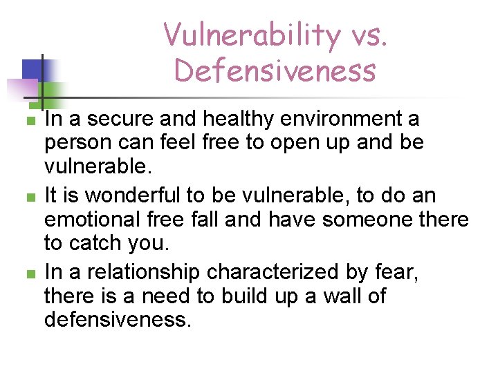 Vulnerability vs. Defensiveness n n n In a secure and healthy environment a person