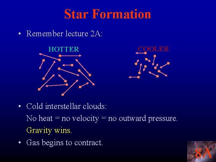 Star Formation • Remember lecture 2 A: HOTTER COOLER • Cold interstellar clouds: No