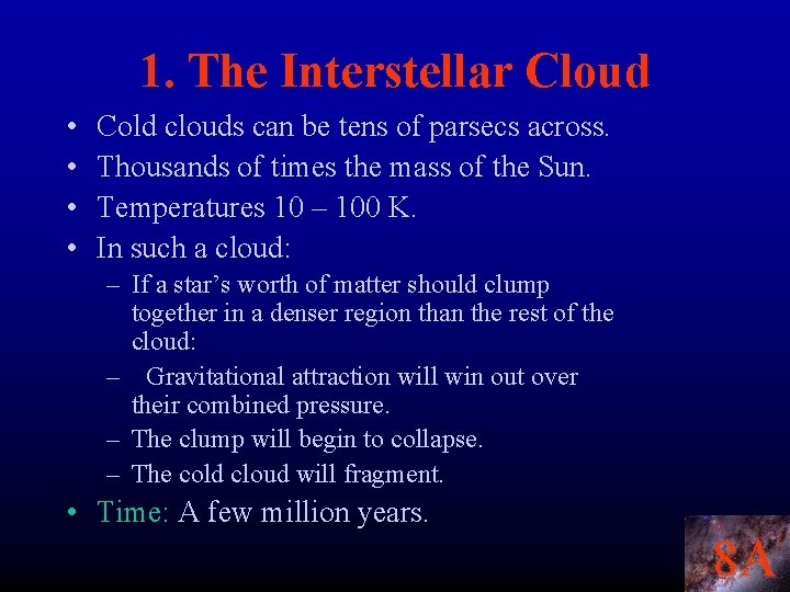 1. The Interstellar Cloud • • Cold clouds can be tens of parsecs across.