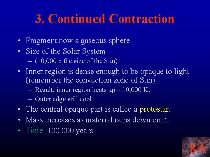 3. Continued Contraction • Fragment now a gaseous sphere. • Size of the Solar