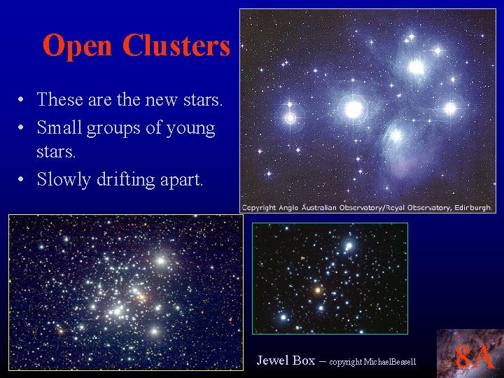 Open Clusters • These are the new stars. • Small groups of young stars.