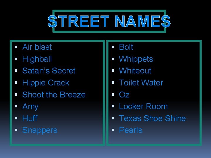 STREET NAMES Air blast Highball Satan’s Secret Hippie Crack Shoot the Breeze Amy Huff