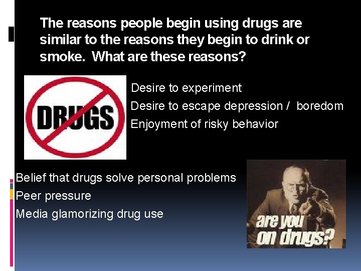 The reasons people begin using drugs are similar to the reasons they begin to
