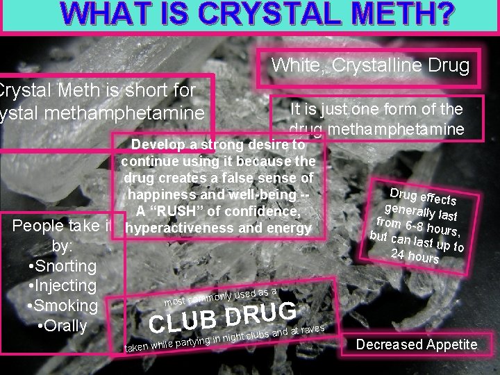 WHAT IS CRYSTAL METH? White, Crystalline Drug Crystal Meth is short for ystal methamphetamine