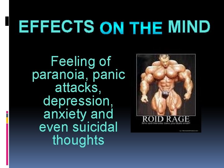 EFFECTS ON THE MIND Feeling of paranoia, panic attacks, depression, anxiety and even suicidal