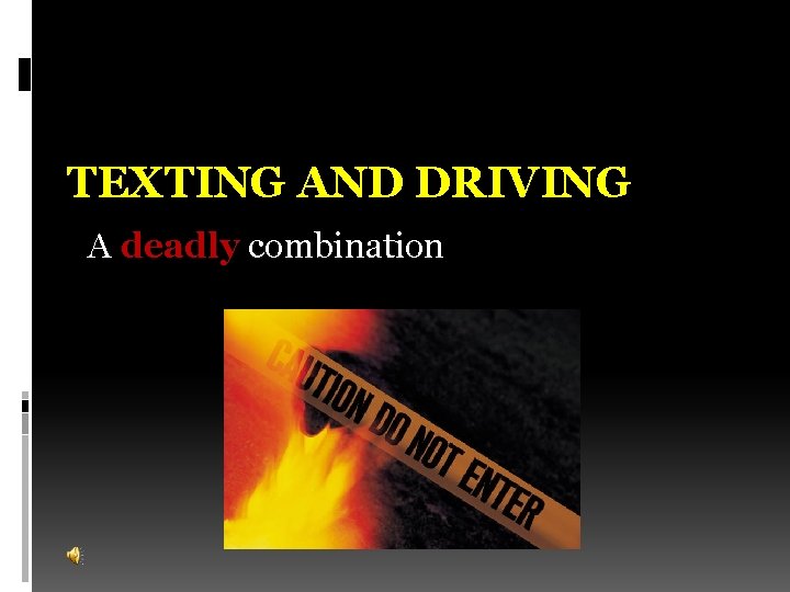 TEXTING AND DRIVING A deadly combination 