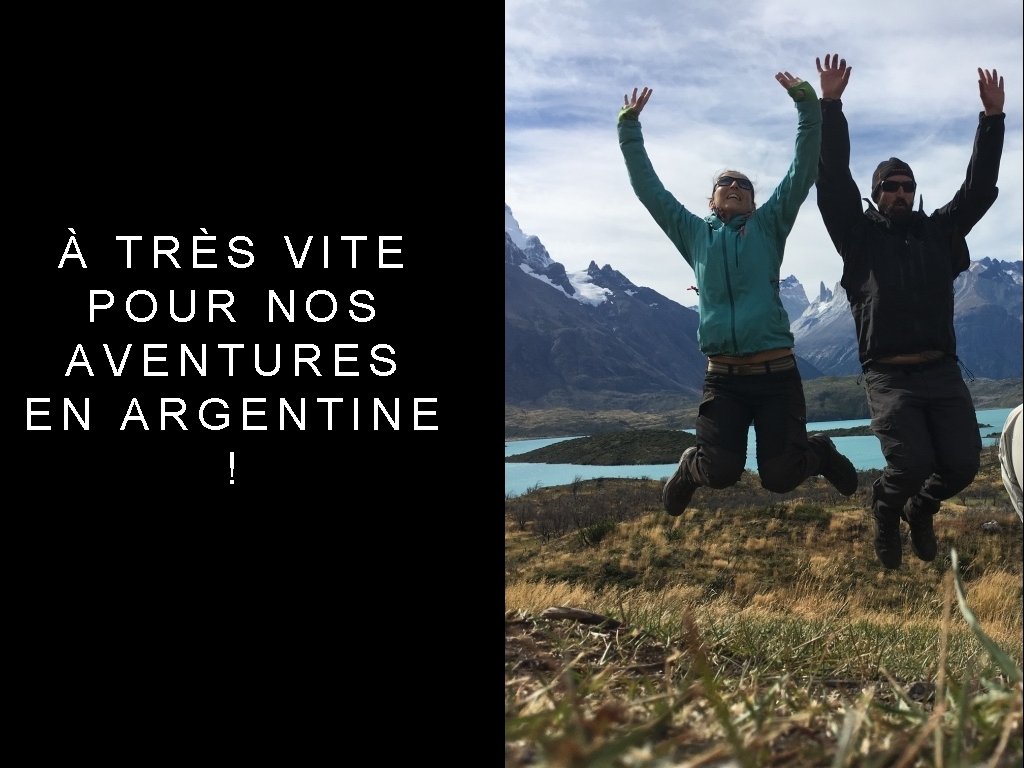 À TRÈS VITE POUR NOS AVENTURES EN ARGENTINE ! 