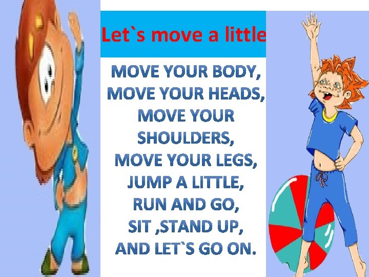 Let`s move a little 