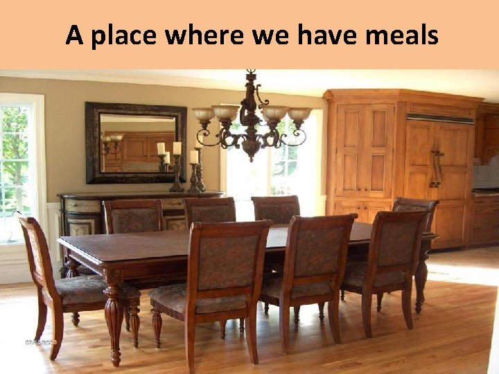 A place where we have meals 