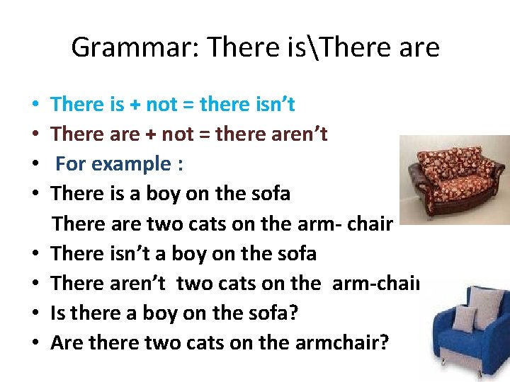 Grammar: There isThere are • • There is + not = there isn’t There