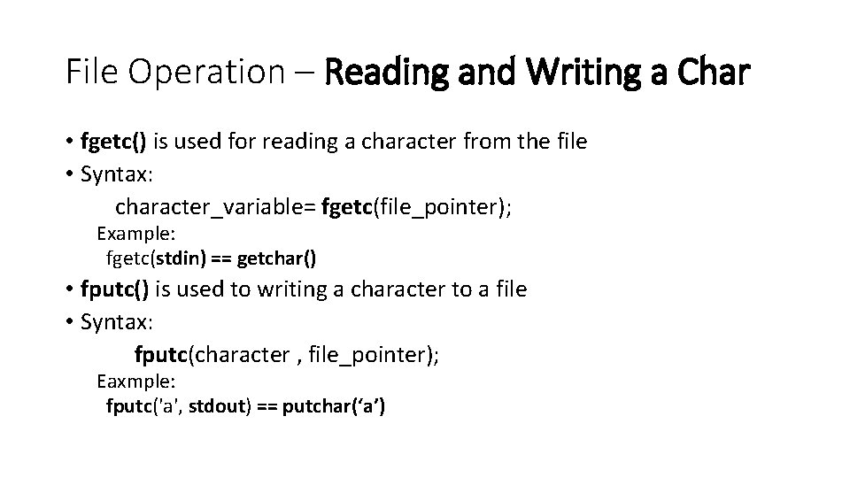 File Operation – Reading and Writing a Char • fgetc() is used for reading