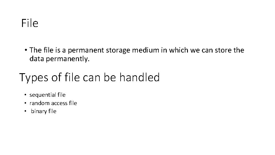 File • The file is a permanent storage medium in which we can store