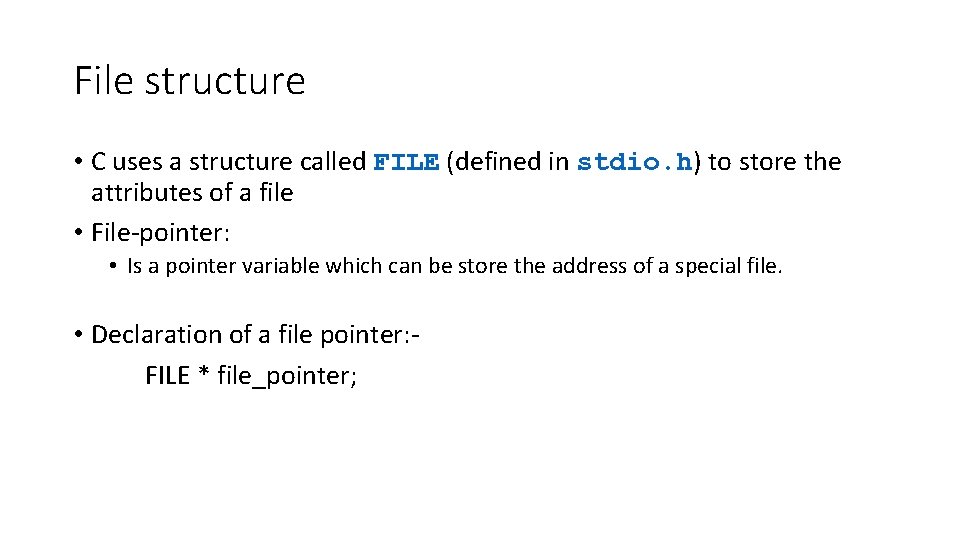 File structure • C uses a structure called FILE (defined in stdio. h) stdio.