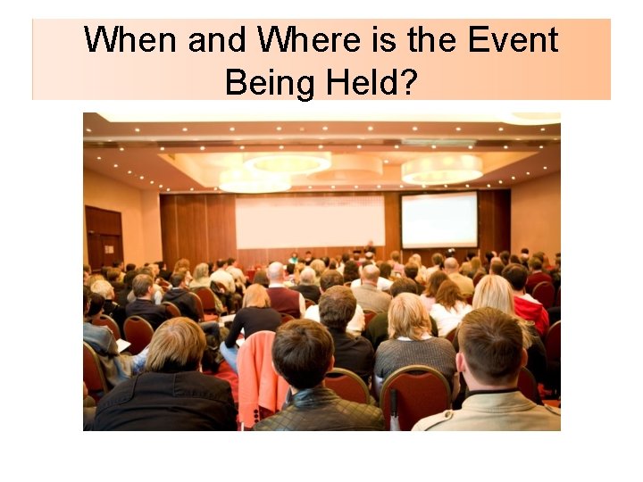 When and Where is the Event Being Held? 