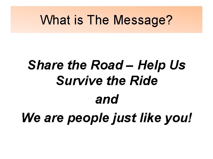 What is The Message? Share the Road – Help Us Survive the Ride and