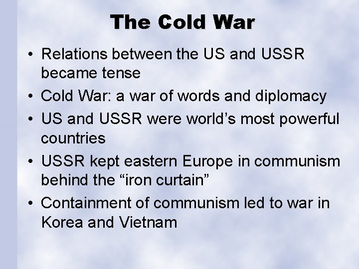 The Cold War • Relations between the US and USSR became tense • Cold