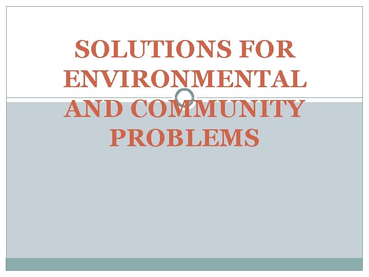 SOLUTIONS FOR ENVIRONMENTAL AND COMMUNITY PROBLEMS 