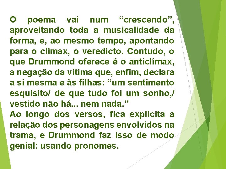 O poema vai num “crescendo”, aproveitando toda a musicalidade da forma, e, ao mesmo