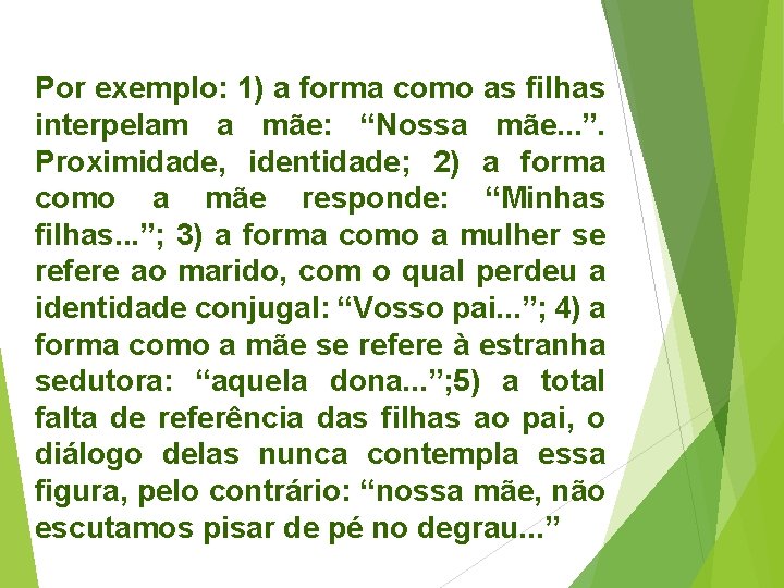 Por exemplo: 1) a forma como as filhas interpelam a mãe: “Nossa mãe. .