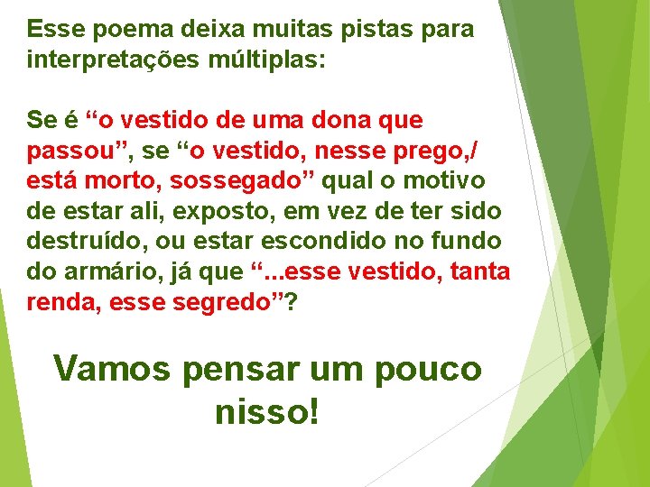 Esse poema deixa muitas pistas para interpretações múltiplas: Se é “o vestido de uma
