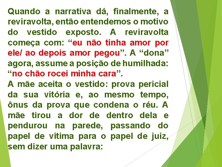 Quando a narrativa dá, finalmente, a reviravolta, então entendemos o motivo do vestido exposto.