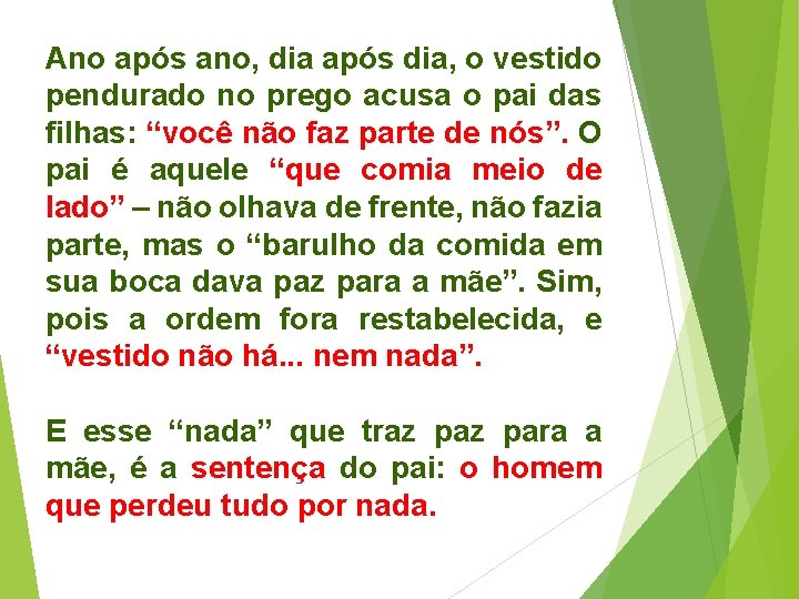 Ano após ano, dia após dia, o vestido pendurado no prego acusa o pai