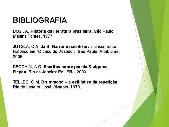 BIBLIOGRAFIA BOSI, A. História da literatura brasileira. São Paulo: Martins Fontes, 1977. JUTGLA, C.