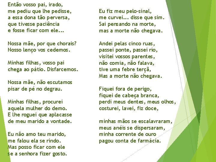Então vosso pai, irado, me pediu que lhe pedisse, a essa dona tão perversa,