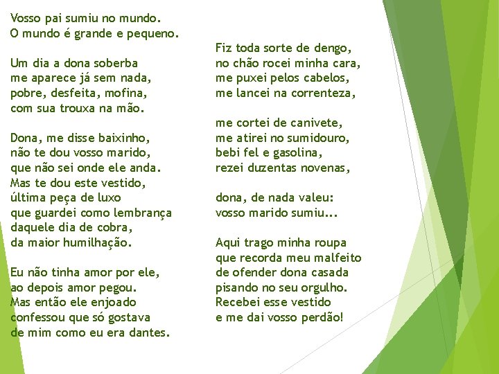 Vosso pai sumiu no mundo. O mundo é grande e pequeno. Um dia a