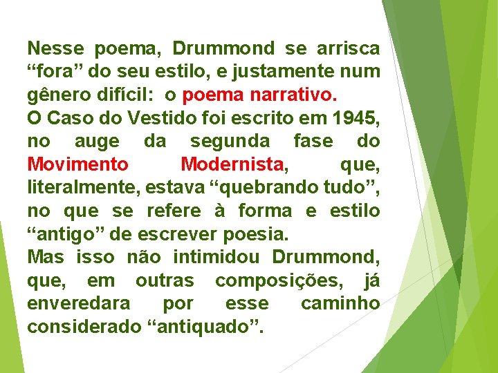 Nesse poema, Drummond se arrisca “fora” do seu estilo, e justamente num gênero difícil: