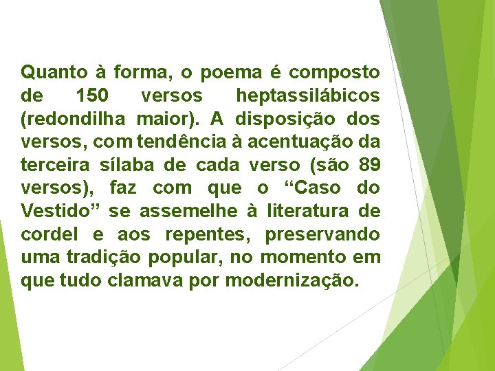 Quanto à forma, o poema é composto de 150 versos heptassilábicos (redondilha maior). A